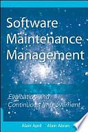 Software Maintenance Management: Evaluation and Continuous Improvement by Alain Abran, Alain April