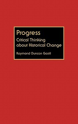 Progress: Critical Thinking about Historical Change by Raymond D. Gastil