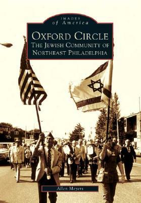 Oxford Circle:: The Jewish Community of Northeast Philadelphia by Allen Meyers