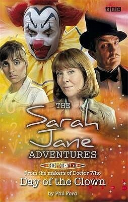 The Sarah Jane Adventures: Day Of The Clown by Phil Ford