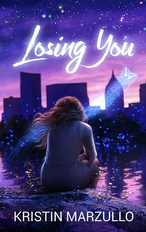 Losing You by Kristin Marzullo