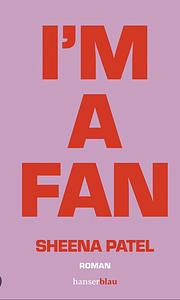 I'm a Fan by Sheena Patel