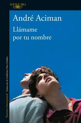 Llámame Por Tu Nombre / Call Me by Your Name by André Aciman