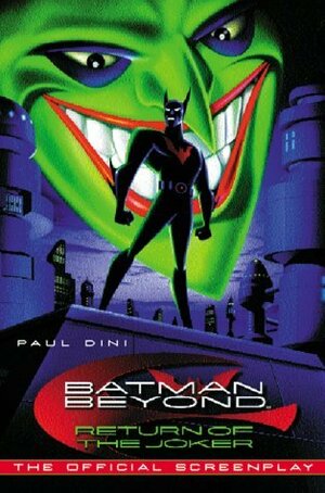 Batman Beyond: Return of The Joker, The Official Screenplay by Paul Dini, Bruce Timm