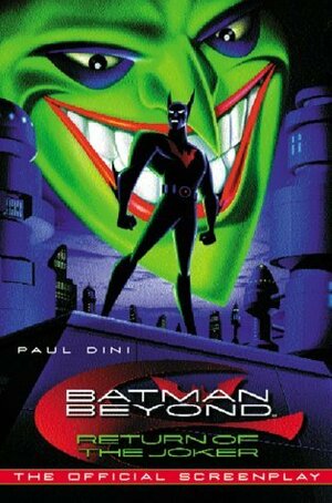 Batman Beyond: Return of The Joker, The Official Screenplay by Bruce Timm, Paul Dini