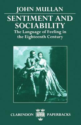 Sentiment and Sociability: The Language of Feeling in the Eighteenth Century by John Mullan