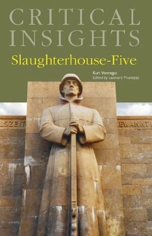 Critical Insights: Slaughterhouse-Five by Leonard Mustazza, Kurt Vonnegut