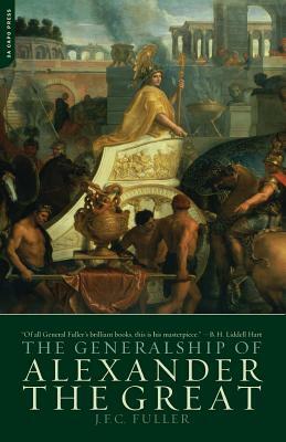 The Generalship Of Alexander The Great by J.F.C. Fuller