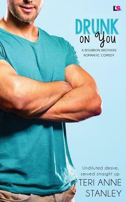 Drunk on You by Teri Anne Stanley