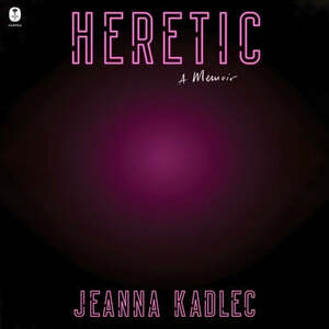 Heretic by Jeanna Kadlec