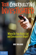 Teen Cyberbullying Investigated: Where Do Your Rights End and Consequences Begin? by Thomas A Jacobs