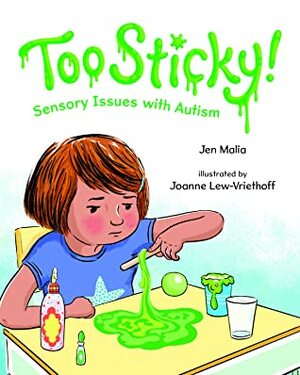 Too Sticky!: Sensory Issues with Autism by Jen Malia, Joanne Lew-Vriethoff