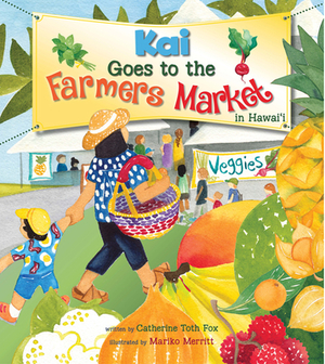 Kai Goes to the Farmers Market in Hawaii by Catherine T. Fox