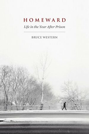Homeward: Life in the Year After Prison by Bruce Western