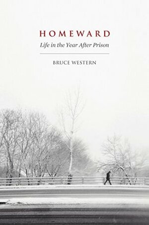 Homeward: Life in the Year After Prison by Bruce Western