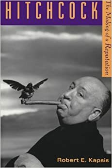 Hitchcock: The Making of a Reputation by Robert E. Kapsis