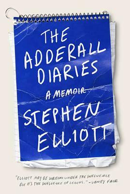 The Adderall Diaries: A Memoir of Moods, Masochism, and Murder by Stephen Elliott