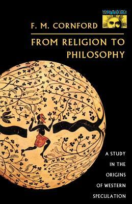 From Religion to Philosophy: A Study in the Origins of Western Speculation by Francis MacDonald Cornford