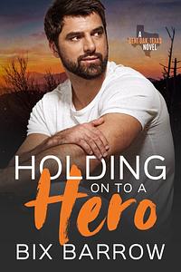 Holding On to a Hero by Bix Barrow