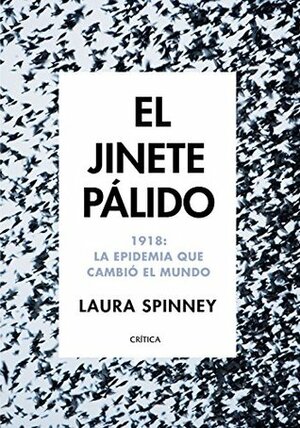 El jinete pálido. 1918: La epidemia que cambió el mundo by Laura Spinney