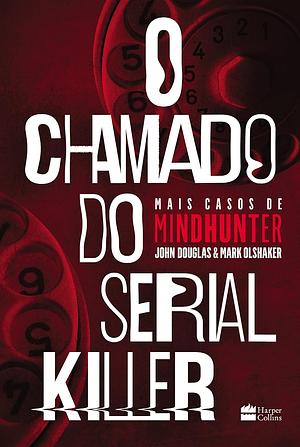 O Chamado do Serial Killer by John E. Douglas, Mark Olshaker