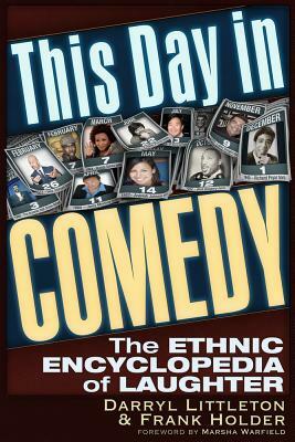 This Day in Comedy: The Ethnic Encyclopedia of Laughter by Frank Holder, Darryl Littleton