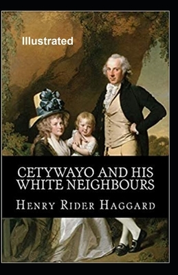 Cetywayo and his White Neighbours Illustrated by H. Rider Haggard