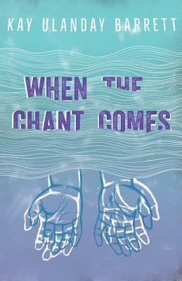 When The Chant Comes by Kay Ulanday Barrett