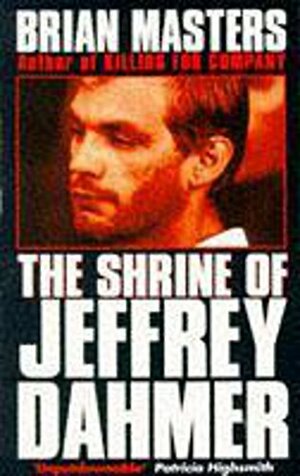 The Shrine of Jeffrey Dahmer by Brian Masters