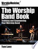 The Worship Band Book: Training and Empowering Your Worship Band by Tom Lane