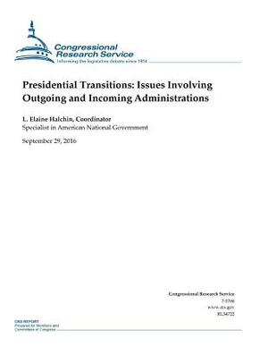 Presidential Transitions: Issues Involving Outgoing and Incoming Administrations by L. Elaine Halchin, Congressional Research Service