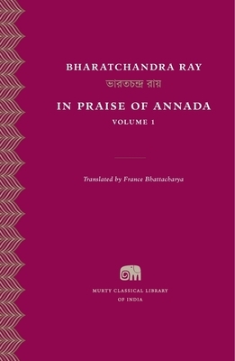 In Praise of Annada, Volume 1 by Bharatchandra Ray