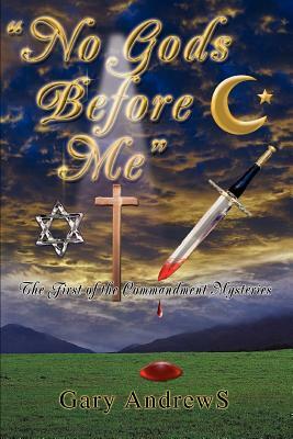 No Gods Before Me: The First of the Commandment Mysteries by Gary Andrews