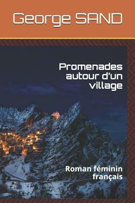 Promenades Autour d'Un Village: Roman Féminin Français by George Sand