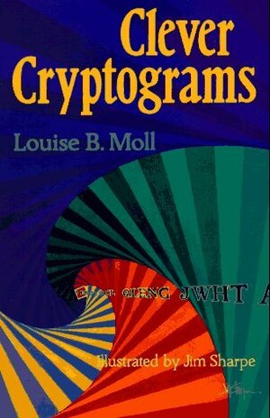 Clever Cryptograms by Louise B. Moll, Jim Sharpe