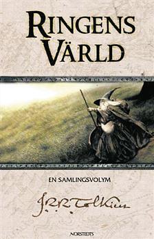 Ringens värld: en samlingsvolym omfattande Tilläggen och dokumenten till Härskarringen, Tom Bombadills äventyr, Träd och Blad, Beorhtnoths hemkomst by J.R.R. Tolkien