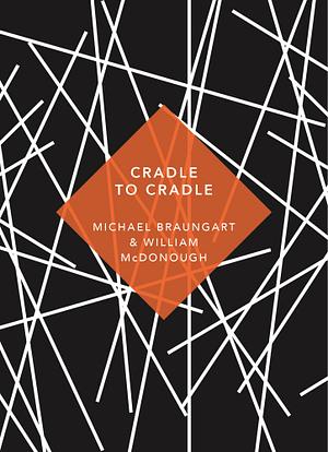 Cradle to Cradle by Michael Braungart, William McDonough