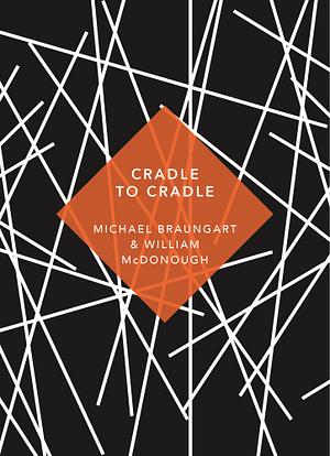 Cradle to Cradle by William McDonough, Michael Braungart