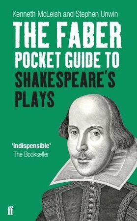 The Faber Pocket Guide to Shakespeare's Plays by Kenneth McLeish, Stephen Unwin