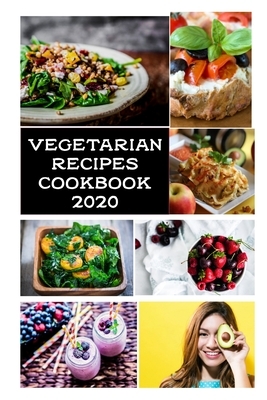 Vegetarian Recipes Cookbook 2020: Easy and Delicious Low-Carb, High Fat Vegetarian Recipes by Kelly Brown