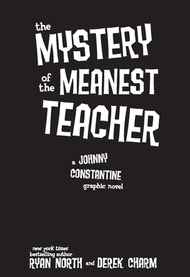 The Mystery of the Meanest Teacher by Ryan North, Derek Charm