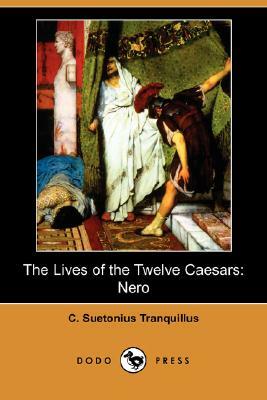 The Lives of the Twelve Caesars: Nero (Dodo Press) by C. Suetonius Tranquillus