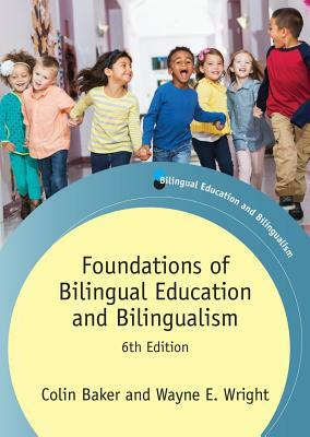 Foundations of Bilingual Education and Bilingualism by Colin Baker, Wayne E. Wright