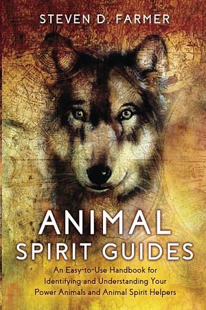 Animal Spirit Guides by Steven D. Farmer, Steven D. Farmer