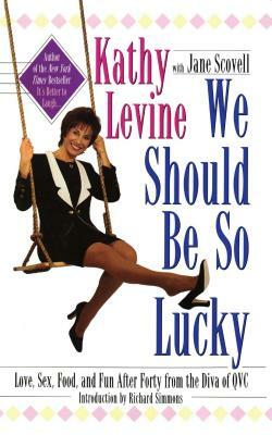 We Should Be So Lucky by Kathy Levine