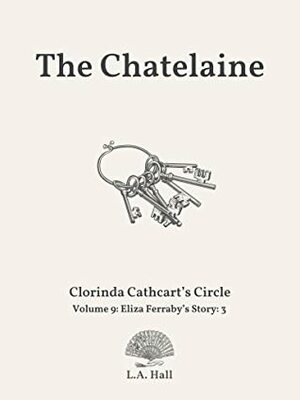 The Chatelaine: Eliza Ferraby's Story 3 by L.A. Hall