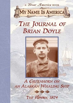 The Journal of Brian Doyle: Greenhorn on an Alaskan Whaling Ship, The Florence, 1874 by Jim Murphy