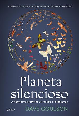 Planeta silencioso: Las consecuencias de un mundo sin insectos by Dave Goulson, Pedro Pacheco González