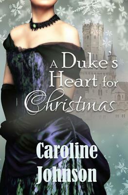 A Duke's Heart For Christmas: Clean Regency Christmas Romance by Caroline Johnson
