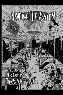 Nearing the Asylum: A Collection of Short Stories by Thomas Alan Sandage
